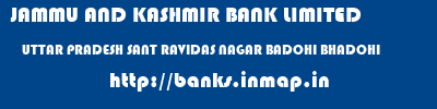 JAMMU AND KASHMIR BANK LIMITED  UTTAR PRADESH SANT RAVIDAS NAGAR BADOHI BHADOHI  banks information 